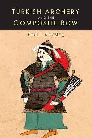 "Turkish Archery and the Composite Bow" by Paul E. Klopsteg